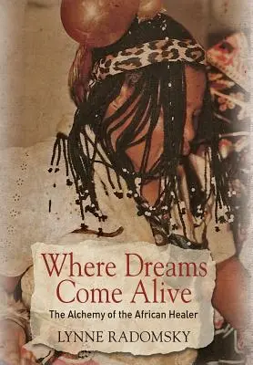 Donde los sueños cobran vida: La alquimia del curandero africano - Where Dreams Come Alive: The Alchemy of the African Healer