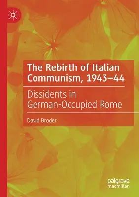 El renacimiento del comunismo italiano, 1943-44: disidentes en la Roma ocupada por los alemanes - The Rebirth of Italian Communism, 1943-44: Dissidents in German-Occupied Rome