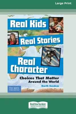 Niños reales, historias reales, carácter real: : Elecciones que importan en todo el mundo [Standard Large Print 16 Pt Edition]. - Real Kids, Real Stories, Real Character: : Choices That Matter Around the World [Standard Large Print 16 Pt Edition]