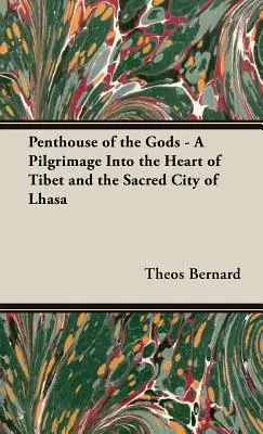 Penthouse of the Gods - A Pilgrimage into the Heart of Tibet and the Sacred City of Lhasa (El ático de los dioses: una peregrinación al corazón del Tíbet y a la ciudad sagrada de Lhasa) - Penthouse of the Gods - A Pilgrimage into the Heart of Tibet and the Sacred City of Lhasa