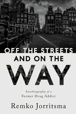 Fuera de las calles y en el camino: Autobiografía de un ex drogadicto - Off the Streets and On the Way: Autobiography of a Former Drug Addict
