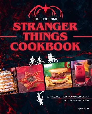 The Unofficial Stranger Things Cookbook: (Libro de cocina de la cultura pop, Demogorgon, Hellfire Club) - The Unofficial Stranger Things Cookbook: (Pop Culture Cookbook, Demogorgon, Hellfire Club)