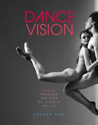 Visión de la danza: La danza a través de los ojos de los artistas actuales - Dance Vision: Dance Through the Eyes of Today's Artists