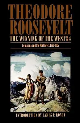 La conquista del Oeste, volumen 4: Luisiana y el Noroeste, 1791-1807 - The Winning of the West, Volume 4: Louisiana and the Northwest, 1791-1807