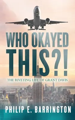 ¿Quién ha permitido esto? La fascinante vida de Grant Davis - Who Okayed This?! The Riveting Life of Grant Davis