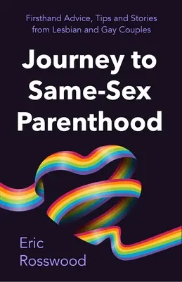 Viaje a la paternidad: The Ultimate Guide for Same-Sex Couples (Adoption, Foster Care, Surrogacy, Co-Parenting) (El viaje a la paternidad: la guía definitiva para parejas del mismo sexo) - Journey to Parenthood: The Ultimate Guide for Same-Sex Couples (Adoption, Foster Care, Surrogacy, Co-Parenting)