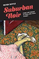 Suburban Noir: Crimen y percance en el Sydney de los años 50 y 60 - Suburban Noir: Crime and mishap in 1950s and 1960s Sydney