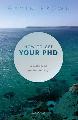 Cómo doctorarse: Manual para el viaje - How to Get Your PhD: A Handbook for the Journey
