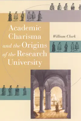 El carisma académico y los orígenes de la universidad de investigación - Academic Charisma and the Origins of the Research University