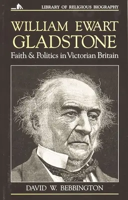 William Ewart Gladstone: Fe y política en la Gran Bretaña victoriana - William Ewart Gladstone: Faith and Politics in Victorian Britain