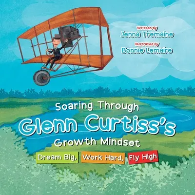 Volando a través de la mentalidad de crecimiento de Glenn Curtiss: Sueña a lo grande, trabaja duro, vuela alto - Soaring through Glenn Curtiss's Growth Mindset: Dream Big, Work Hard, Fly High