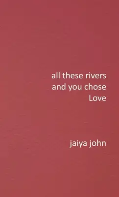 Todos estos ríos y tú elegiste el amor - All These Rivers and You Chose Love