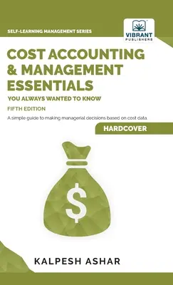 Aspectos básicos de la contabilidad y la gestión de costes que siempre quiso saber: 5ª edición - Cost Accounting and Management Essentials You Always Wanted To Know: 5th Edition