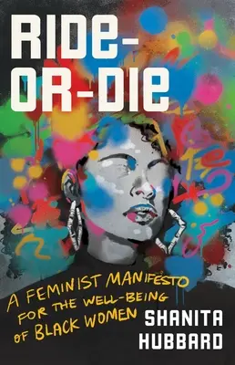 Ride or Die: A Feminist Manifesto for the Well-Being of Black Women (Montar o morir: un manifiesto feminista por el bienestar de las mujeres negras) - Ride or Die: A Feminist Manifesto for the Well-Being of Black Women