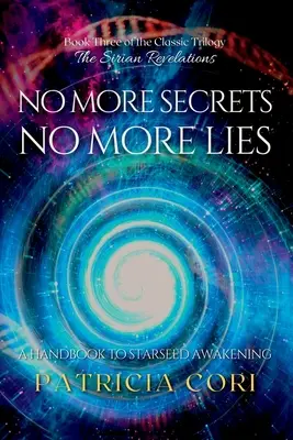 No más secretos, no más mentiras: Un Manual para el Despertar de la Semilla Estelar - No More Secrets, No More Lies: A Handbook to Starseed Awakening