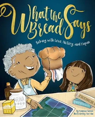 Lo que dice el pan: Hornear con amor, historia y papanatas - What the Bread Says: Baking with Love, History, and Papan