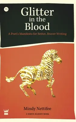 Brillo en la sangre: Manifiesto de un poeta para escribir mejor y con más valentía - Glitter in the Blood: A Poet's Manifesto for Better, Braver Writing