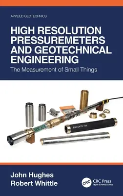 Presiómetros de alta resolución e ingeniería geotécnica: La medición de las pequeñas cosas - High Resolution Pressuremeters and Geotechnical Engineering: The Measurement of Small Things