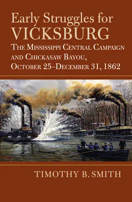 Primeras Luchas por Vicksburg: La Campaña Central del Mississippi y Chickasaw Bayou, 25 de octubre-31 de diciembre de 1862 - Early Struggles for Vicksburg: The Mississippi Central Campaign and Chickasaw Bayou, October 25-December 31, 1862