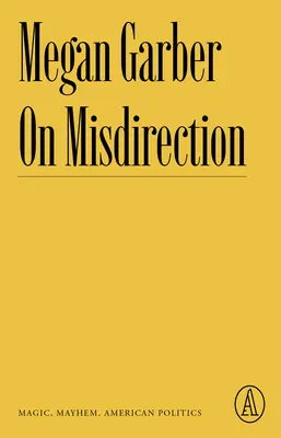 On Misdirection: Magia, caos y política americana - On Misdirection: Magic, Mayhem, American Politics