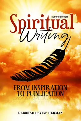 Spiritual Writing from Inspiration to Publication 2ª Ed - Spiritual Writing from Inspiration to Publication 2nd Ed