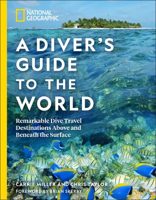Guía del mundo para submarinistas de National Geographic: Notables destinos de buceo por encima y por debajo de la superficie - National Geographic a Diver's Guide to the World: Remarkable Dive Travel Destinations Above and Beneath the Surface
