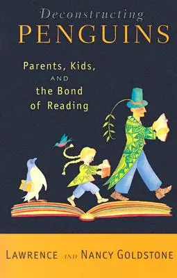 Deconstruyendo pingüinos: Padres, hijos y el vínculo de la lectura - Deconstructing Penguins: Parents, Kids, and the Bond of Reading