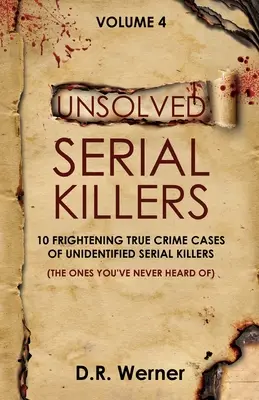 Asesinos en serie sin resolver - Volumen 4: 10 aterradores casos reales de asesinos en serie sin identificar (Los que nunca has oído hablar) - Unsolved Serial Killers - Volume 4: 10 Frightening True Crime Cases of Unidentified Serial Killers (The Ones You've Never Heard of)