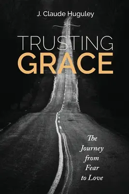 Confiar en la gracia: El viaje del miedo al amor - Trusting Grace: The Journey from Fear to Love