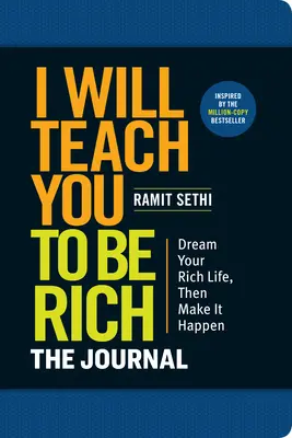 Te enseñaré a ser rico: El diario: Sin complicadas matemáticas. No más dilaciones. Diseñe su vida rica hoy mismo. - I Will Teach You to Be Rich: The Journal: No Complicated Math. No More Procrastinating. Design Your Rich Life Today.