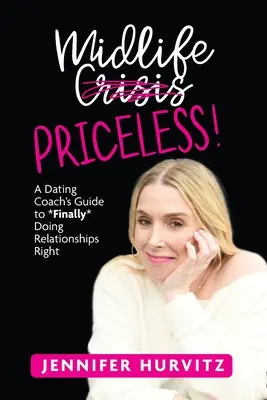 La mediana edad no tiene precio: La guía de una entrenadora de citas para *por fin* hacer las relaciones bien - Midlife Priceless!: A Dating Coach's Guide to *Finally* Doing Relationships Right