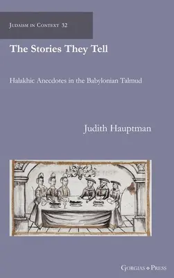 Las historias que cuentan: anécdotas halájicas en el Talmud de Babilonia - The Stories They Tell: Halakhic Anecdotes in the Babylonian Talmud