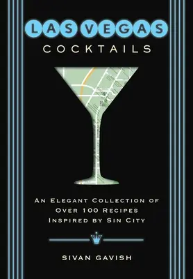 Las Vegas Cocktails: Más de 100 recetas inspiradas en la ciudad del pecado - Las Vegas Cocktails: Over 100 Recipes Inspired by Sin City