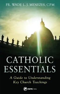 Lo esencial del catolicismo: Guía para comprender las principales enseñanzas de la Iglesia - Catholic Essentials: A Guide to Understanding Key Church Teachings