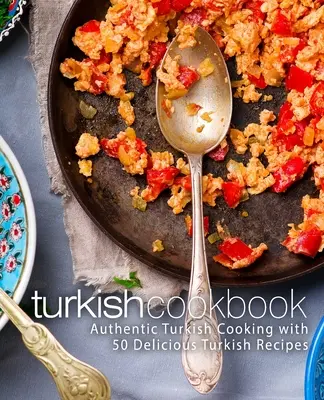 Libro de cocina turca: Auténtica cocina turca con 50 deliciosas recetas turcas (2ª Edición) - Turkish Cookbook: Authentic Turkish Cooking with 50 Delicious Turkish Recipes (2nd Edition)