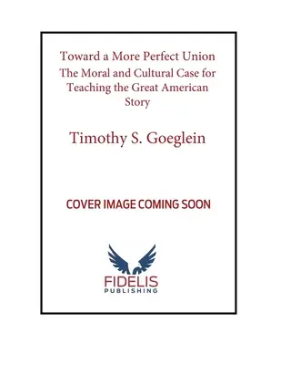 Hacia una unión más perfecta: El caso moral y cultural de la enseñanza de la gran historia americana - Toward a More Perfect Union: The Moral and Cultural Case for Teaching the Great American Story