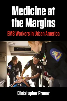 Medicina en los márgenes: Los socorristas en la América urbana - Medicine at the Margins: EMS Workers in Urban America