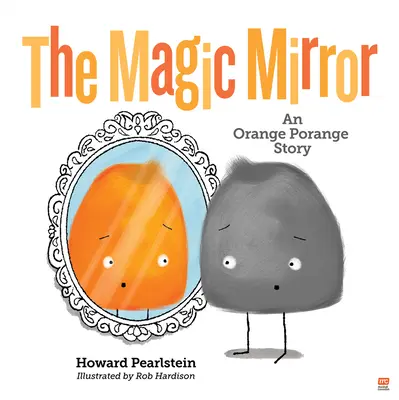 El Espejo Mágico: Una Historia De Orange Porange Volumen 4 - The Magic Mirror: An Orange Porange Story Volume 4