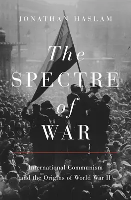 El espectro de la guerra: el comunismo internacional y los orígenes de la Segunda Guerra Mundial - The Spectre of War: International Communism and the Origins of World War II