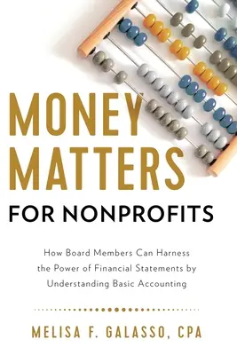 Money Matters for Nonprofits: Cómo los miembros de la junta directiva pueden aprovechar el poder de los estados financieros mediante la comprensión de la contabilidad básica - Money Matters for Nonprofits: How Board Members Can Harness the Power of Financial Statements by Understanding Basic Accounting