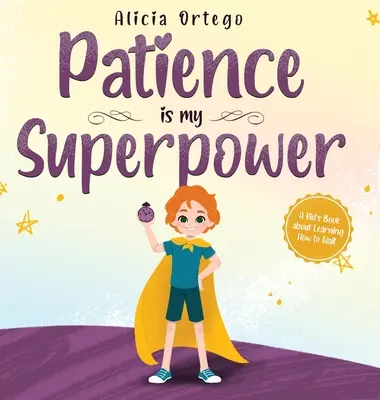 La Paciencia es mi Superpoder: Un libro para niños sobre cómo aprender a esperar - Patience is my Superpower: A Kid's Book about Learning How to Wait