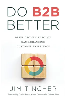 Do B2B Better: Impulsar el crecimiento a través de una experiencia del cliente que cambie las reglas del juego - Do B2B Better: Drive Growth Through Game-Changing Customer Experience