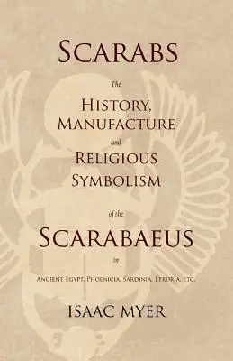 Escarabajos - Historia, Fabricación y Simbolismo Religioso de los Escarabajos en el Antiguo Egipto, Fenicia, Cerdeña, Etruria, etc. - Scarabs - The History, Manufacture and Religious Symbolism of the Scarabaeus in Ancient Egypt, Phoenicia, Sardinia, Etruria, Etc
