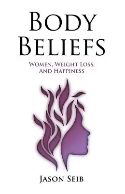 Creencias corporales - Mujeres, pérdida de peso y felicidad - Body Beliefs - Women, Weight Loss, And Happiness