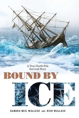 Bound by Ice: Una verdadera historia de supervivencia en el Polo Norte - Bound by Ice: A True North Pole Survival Story