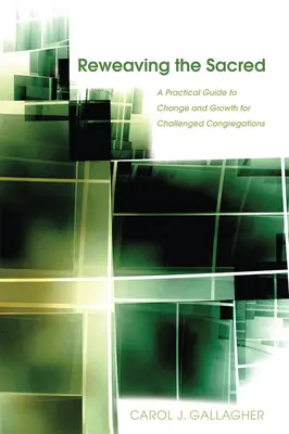 Retejer lo sagrado: Guía práctica para el cambio y el crecimiento de las congregaciones con dificultades - Reweaving the Sacred: A Practical Guide to Change and Growth for Challenged Congregations