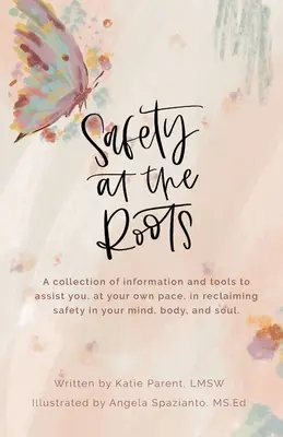 Seguridad en las raíces: Una colección de información y herramientas para ayudarle a su propio ritmo a recuperar la seguridad en su mente, cuerpo y alma - Safety at the Roots: A Collection of Information and Tools to Assist you at Your Own Pace to Reclaim Safety in Your Mind, Body, and Soul
