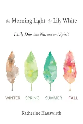 La Luz de la Mañana, El Lirio Blanco: Inmersiones diarias en la naturaleza y el espíritu - The Morning Light, The Lily White: Daily Dips into Nature and Spirit