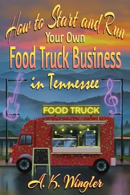 Cómo iniciar y administrar su propio negocio de camiones de alimentos en Tennessee - How to Start and Run Your Own Food Truck Business in Tennessee
