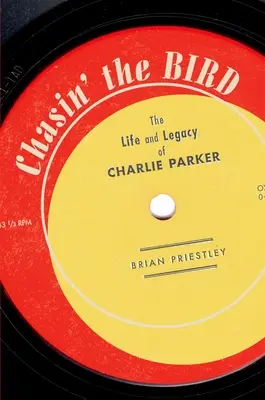 Persiguiendo al pájaro: Vida y legado de Charlie Parker - Chasin' the Bird: The Life and Legacy of Charlie Parker